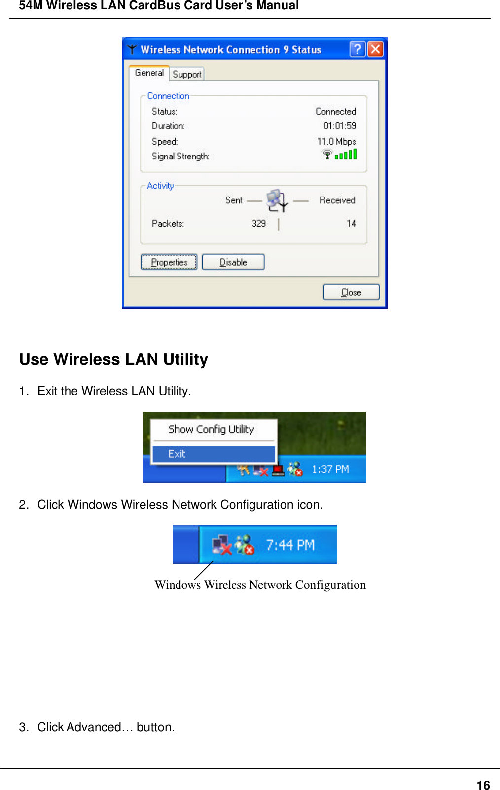 54M Wireless LAN CardBus Card User’s Manual  16     Use Wireless LAN Utility    1. Exit the Wireless LAN Utility.    2. Click Windows Wireless Network Configuration icon.    Windows Wireless Network Configuration          3. Click Advanced…  button.  