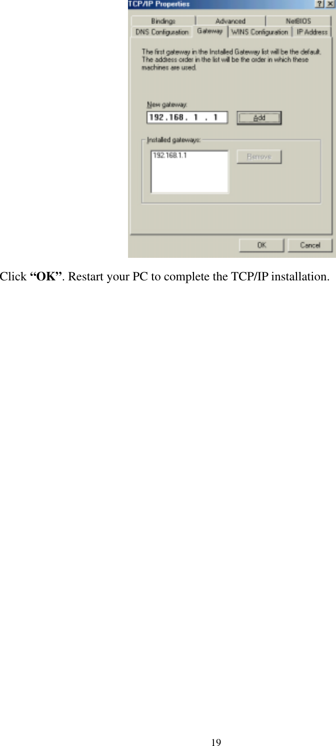   19  Click “OK”. Restart your PC to complete the TCP/IP installation. 