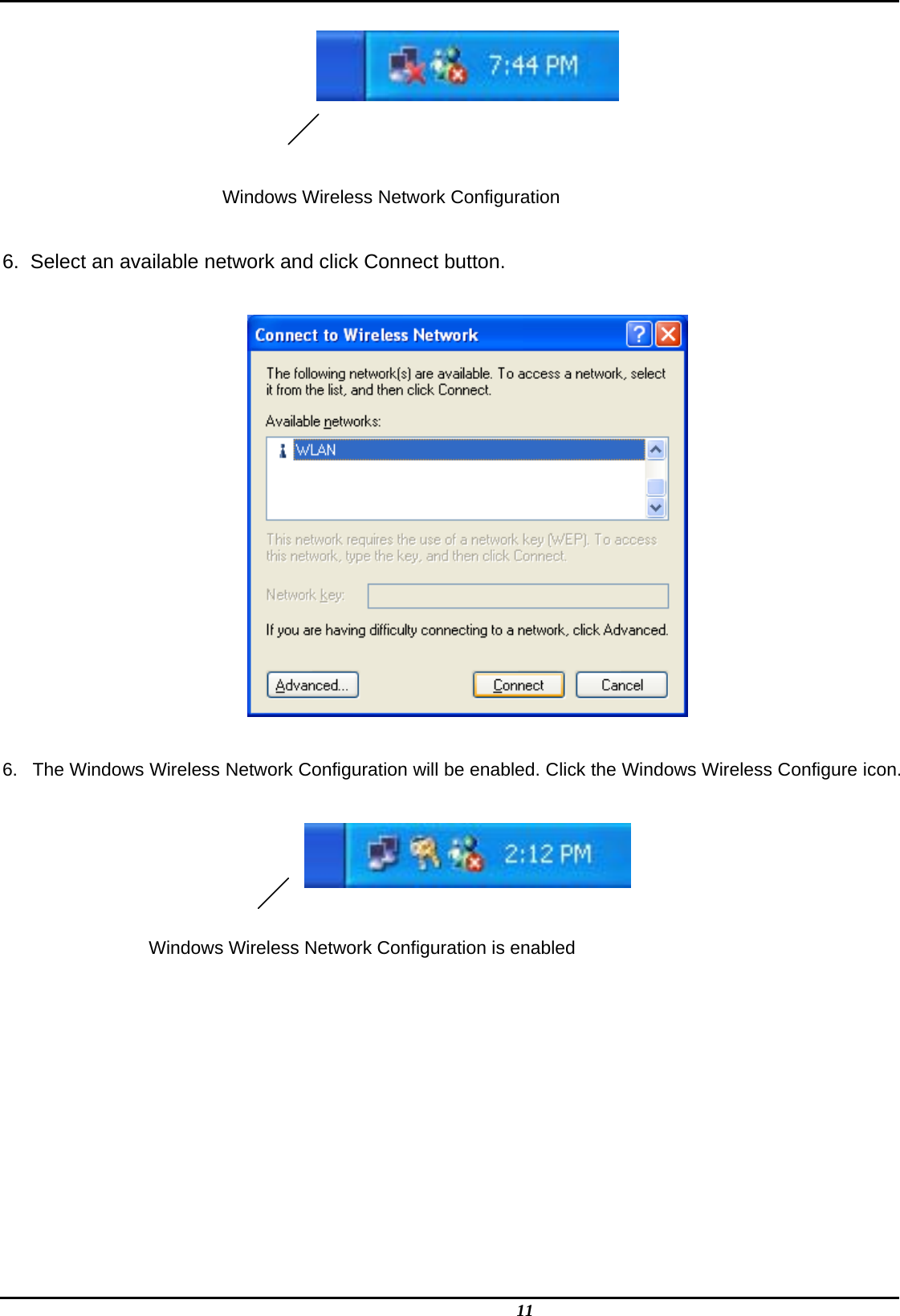   11    Windows Wireless Network Configuration  6.  Select an available network and click Connect button.    6.  The Windows Wireless Network Configuration will be enabled. Click the Windows Wireless Configure icon.    Windows Wireless Network Configuration is enabled          