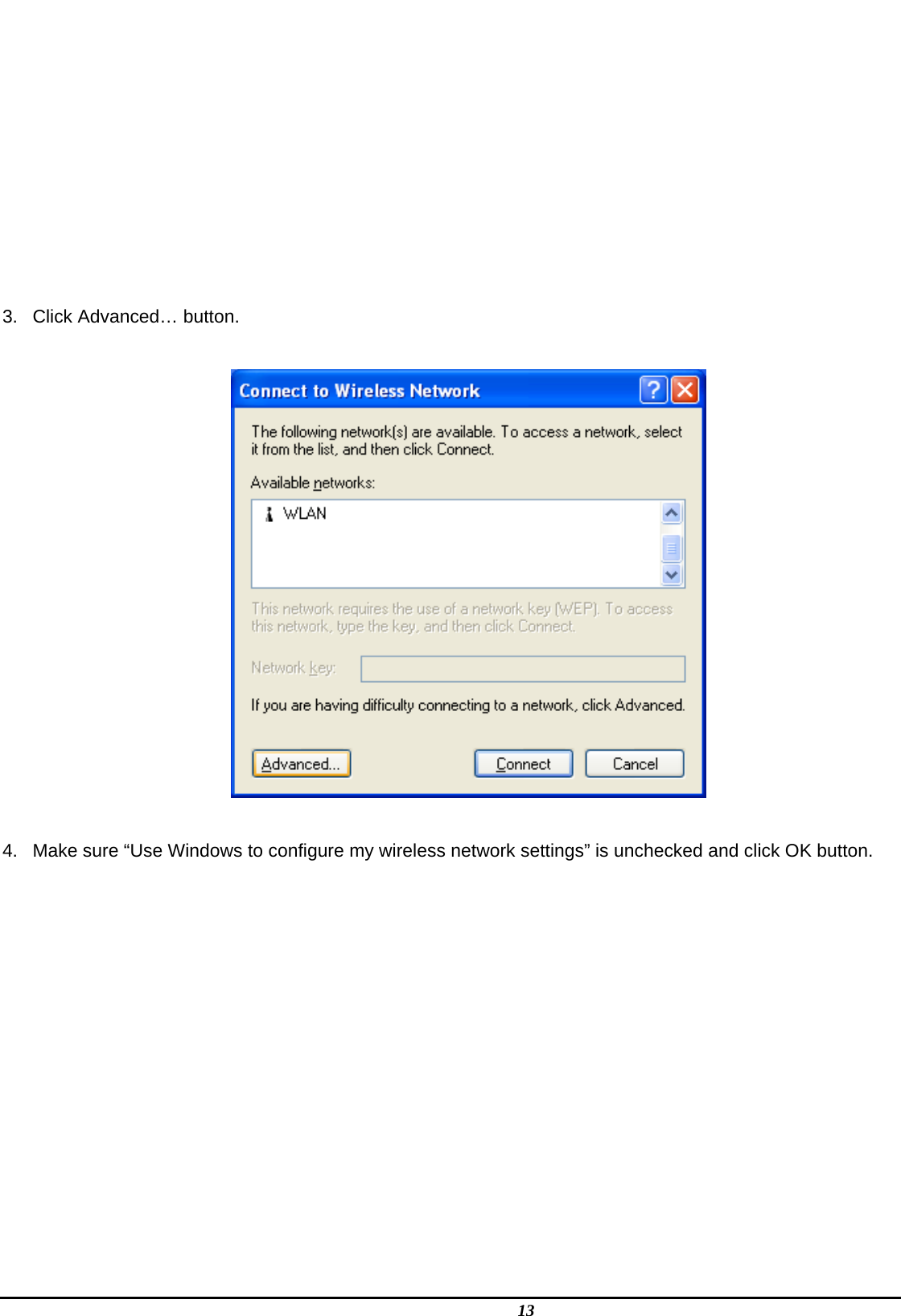   13         3.  Click Advanced… button.    4.  Make sure “Use Windows to configure my wireless network settings” is unchecked and click OK button.  