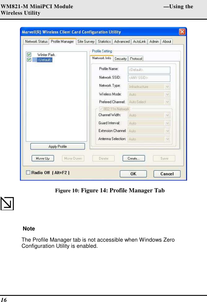 WM821-M MiniPCI Module                                                        —Using the Wireless Utility 16    Figure 10: Figure 14: Profile Manager Tab  Note  The Profile Manager tab is not accessible when Windows Zero Configuration Utility is enabled.  