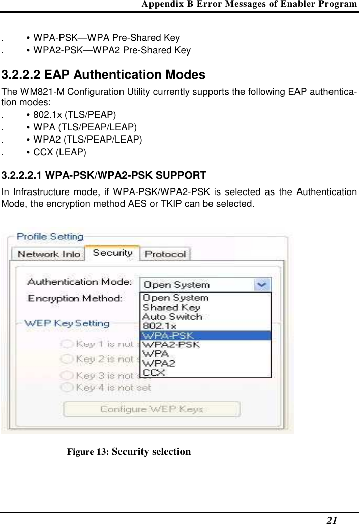 Appendix B Error Messages of Enabler Program   21 . • WPA-PSK—WPA Pre-Shared Key  . • WPA2-PSK—WPA2 Pre-Shared Key   3.2.2.2 EAP Authentication Modes  The WM821-M Configuration Utility currently supports the following EAP authentica-tion modes:  . • 802.1x (TLS/PEAP)  . • WPA (TLS/PEAP/LEAP)  . • WPA2 (TLS/PEAP/LEAP)  . • CCX (LEAP)   3.2.2.2.1 WPA-PSK/WPA2-PSK SUPPORT  In Infrastructure  mode,  if WPA-PSK/WPA2-PSK  is selected as  the  Authentication Mode, the encryption method AES or TKIP can be selected.   Figure 13: Security selection 
