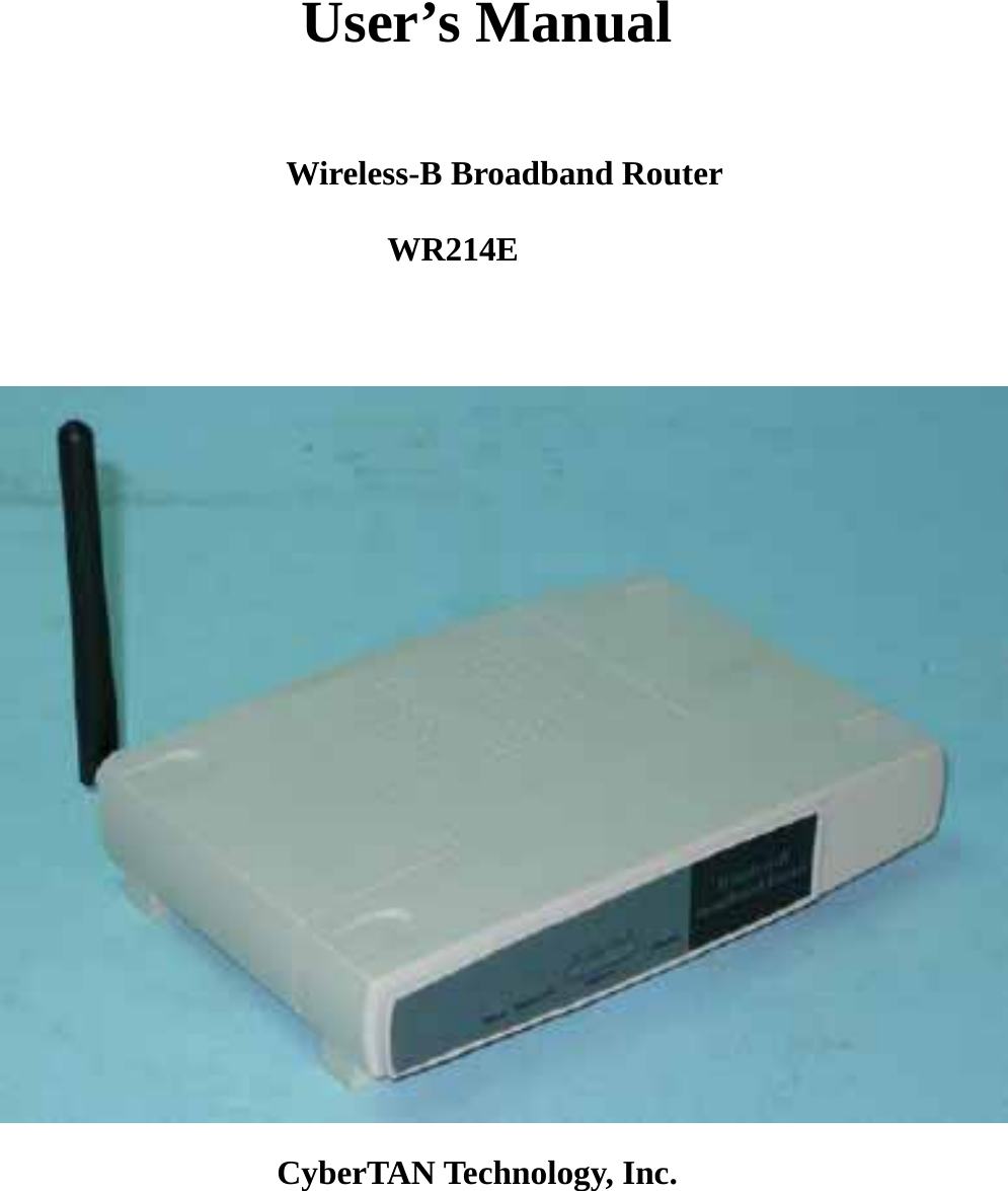                             CyberTAN Technology, Inc.     User’s Manual                Wireless-B Broadband Router WR214E  