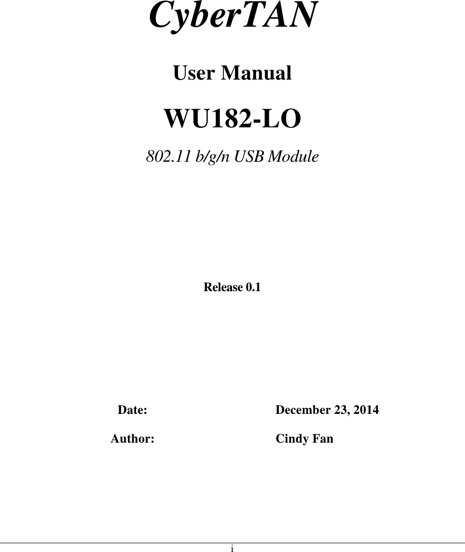      i              CyberTAN  User Manual  WU182-LO  802.11 b/g/n USB Module     Release 0.1        Date: December 23, 2014  Author: Cindy Fan 