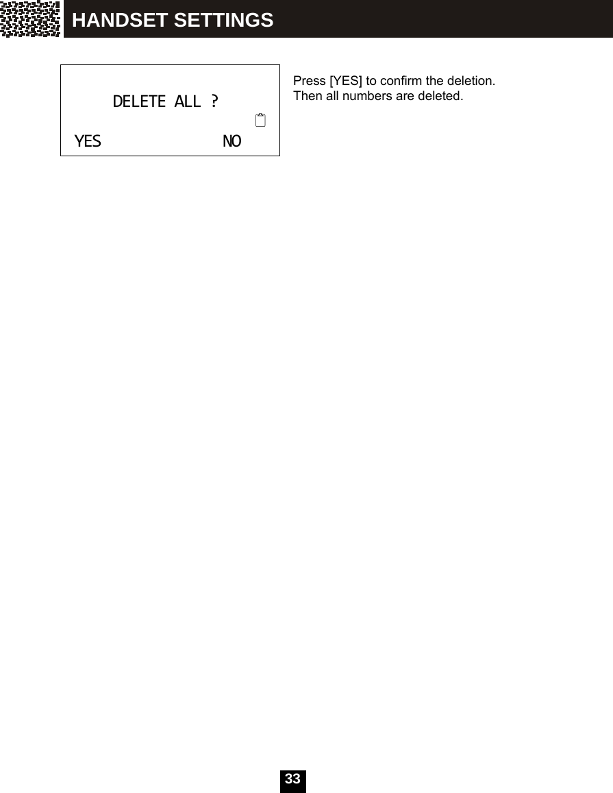  33     Press [YES] to confirm the deletion. Then all numbers are deleted.         DELETEALL?YESNO HANDSET SETTINGS 