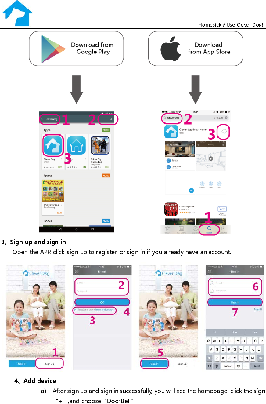                                                           Homesick ? Use Clever Dog!  3、Sign up and sign in    Open the APP, click sign up to register, or sign in if you already have an account.  4、Add device a) After sign up and sign in successfully, you will see the homepage, click the sign “+”,and choose“DoorBell”  