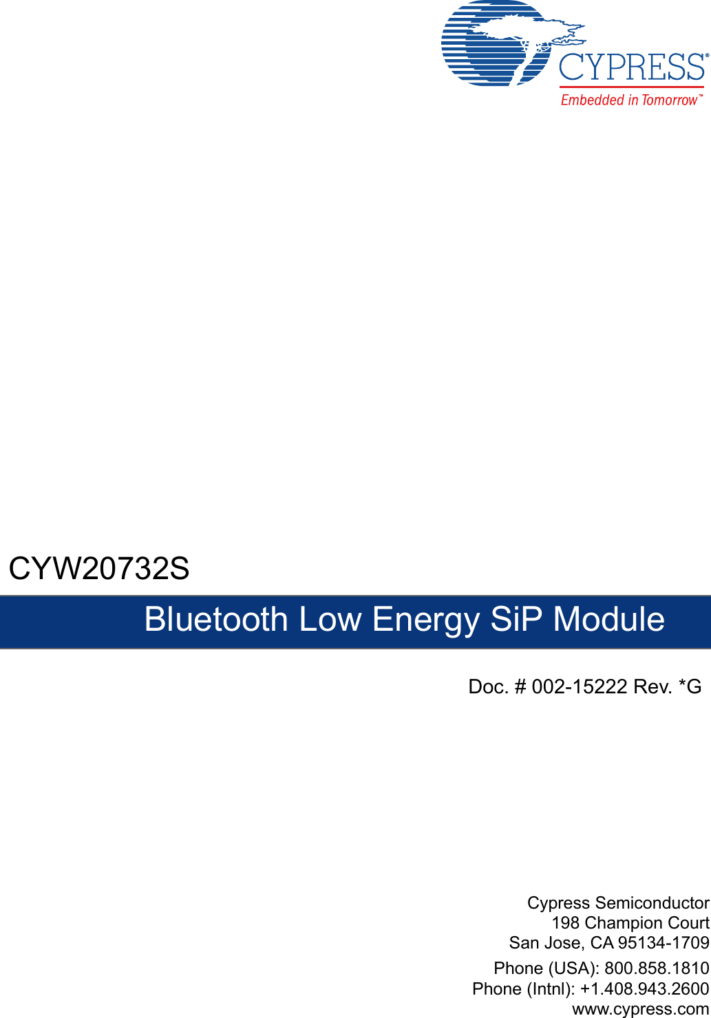 Cypress Semiconductor198 Champion CourtSan Jose, CA 95134-1709Phone (USA): 800.858.1810Phone (Intnl): +1.408.943.2600www.cypress.comCYW20732SBluetooth Low Energy SiP ModuleDoc. # 002-15222 Rev. *G