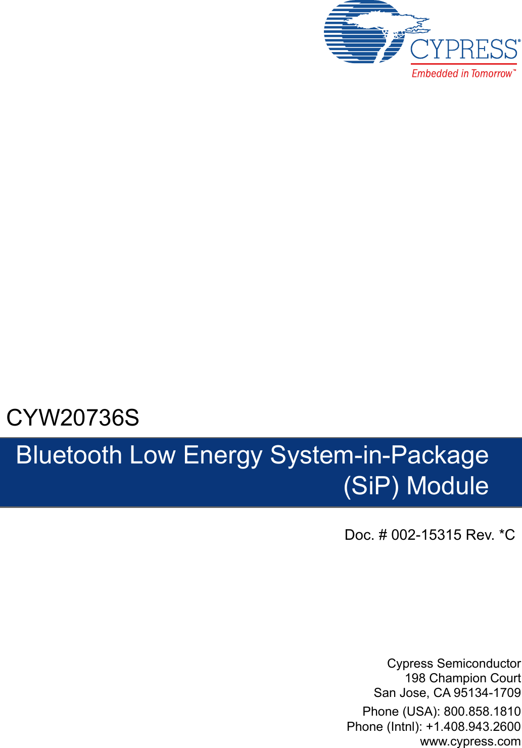 Cypress Semiconductor198 Champion CourtSan Jose, CA 95134-1709Phone (USA): 800.858.1810Phone (Intnl): +1.408.943.2600www.cypress.comCYW20736SBluetooth Low Energy System-in-Package(SiP) ModuleDoc. # 002-15315 Rev. *C