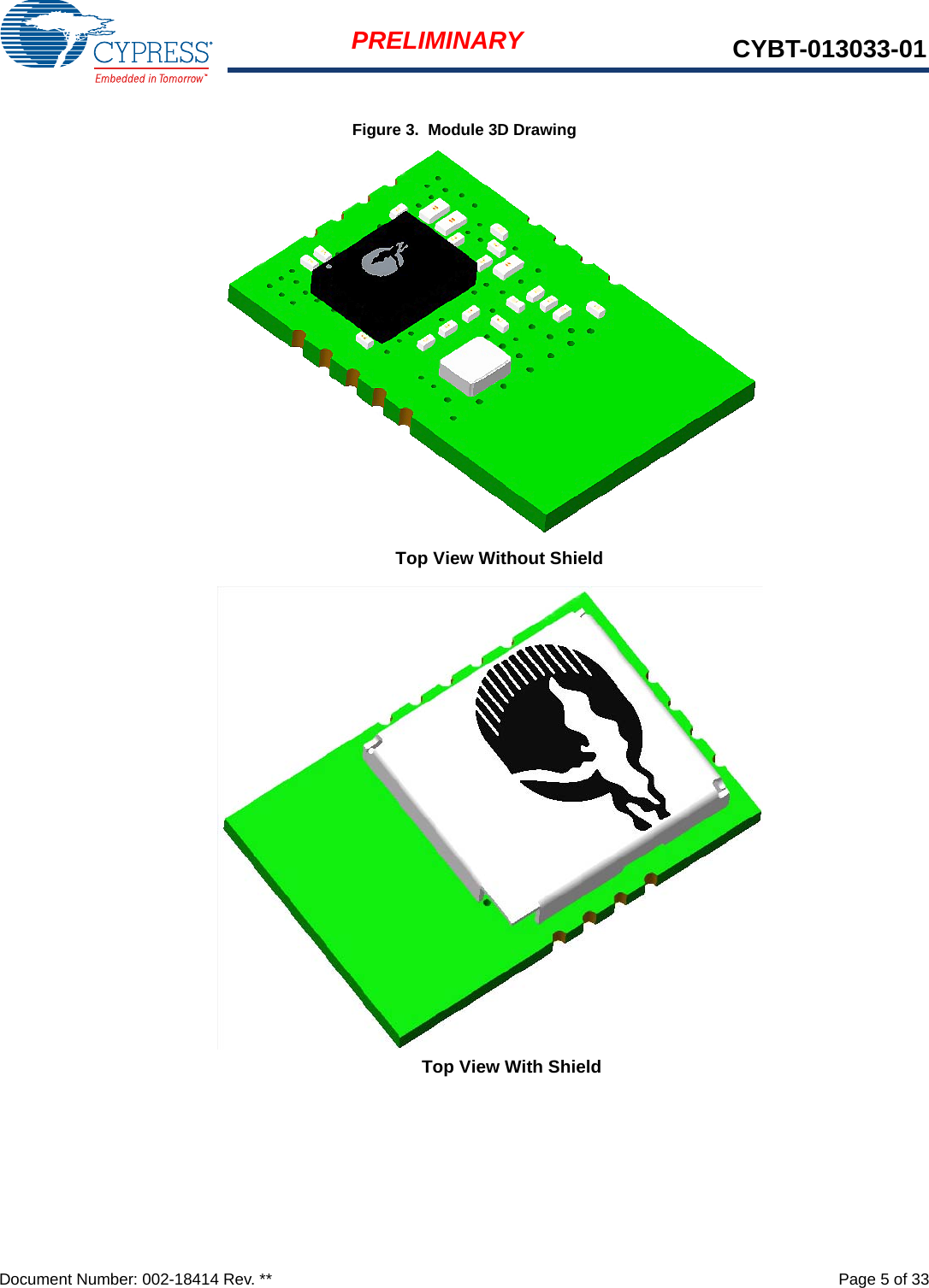 Document Number: 002-18414 Rev. **  Page 5 of 33PRELIMINARY CYBT-013033-01Figure 3.  Module 3D DrawingTop View With ShieldTop View Without Shield