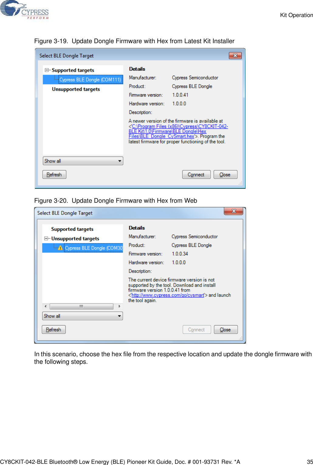 CY8CKIT-042-BLE Bluetooth® Low Energy (BLE) Pioneer Kit Guide, Doc. # 001-93731 Rev. *A 35Kit OperationFigure 3-19.  Update Dongle Firmware with Hex from Latest Kit InstallerFigure 3-20.  Update Dongle Firmware with Hex from WebIn this scenario, choose the hex file from the respective location and update the dongle firmware with the following steps.