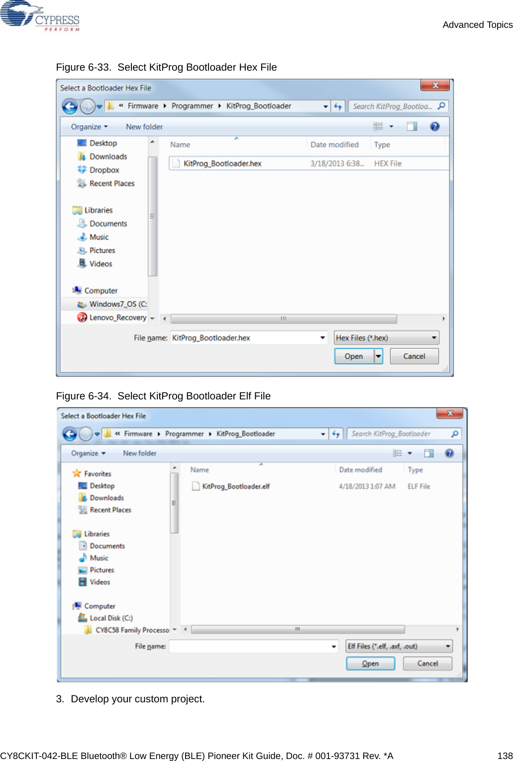 CY8CKIT-042-BLE Bluetooth® Low Energy (BLE) Pioneer Kit Guide, Doc. # 001-93731 Rev. *A 138Advanced TopicsFigure 6-33.  Select KitProg Bootloader Hex File Figure 6-34.  Select KitProg Bootloader Elf File3. Develop your custom project. 