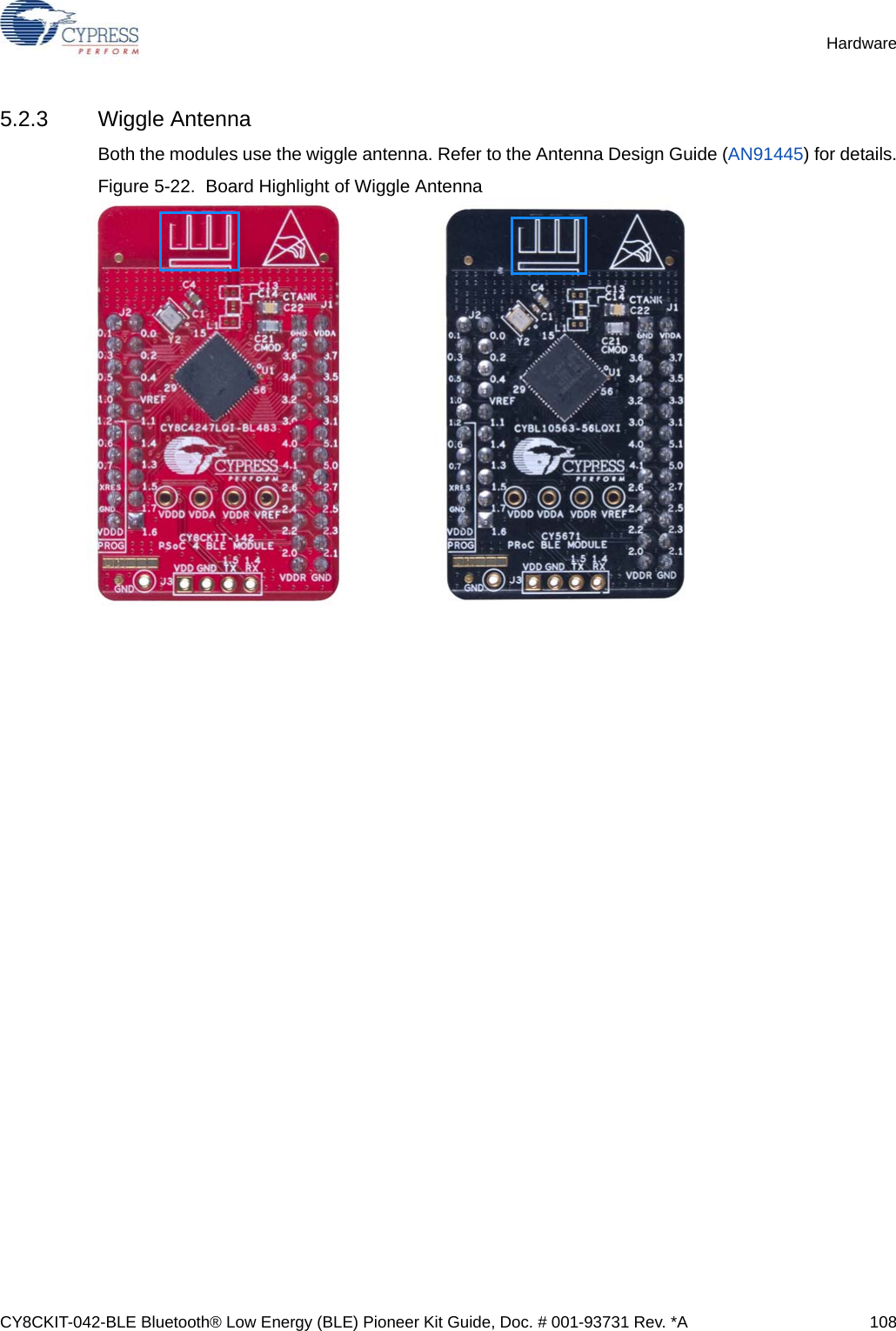 CY8CKIT-042-BLE Bluetooth® Low Energy (BLE) Pioneer Kit Guide, Doc. # 001-93731 Rev. *A 108Hardware5.2.3 Wiggle AntennaBoth the modules use the wiggle antenna. Refer to the Antenna Design Guide (AN91445) for details.Figure 5-22.  Board Highlight of Wiggle Antenna