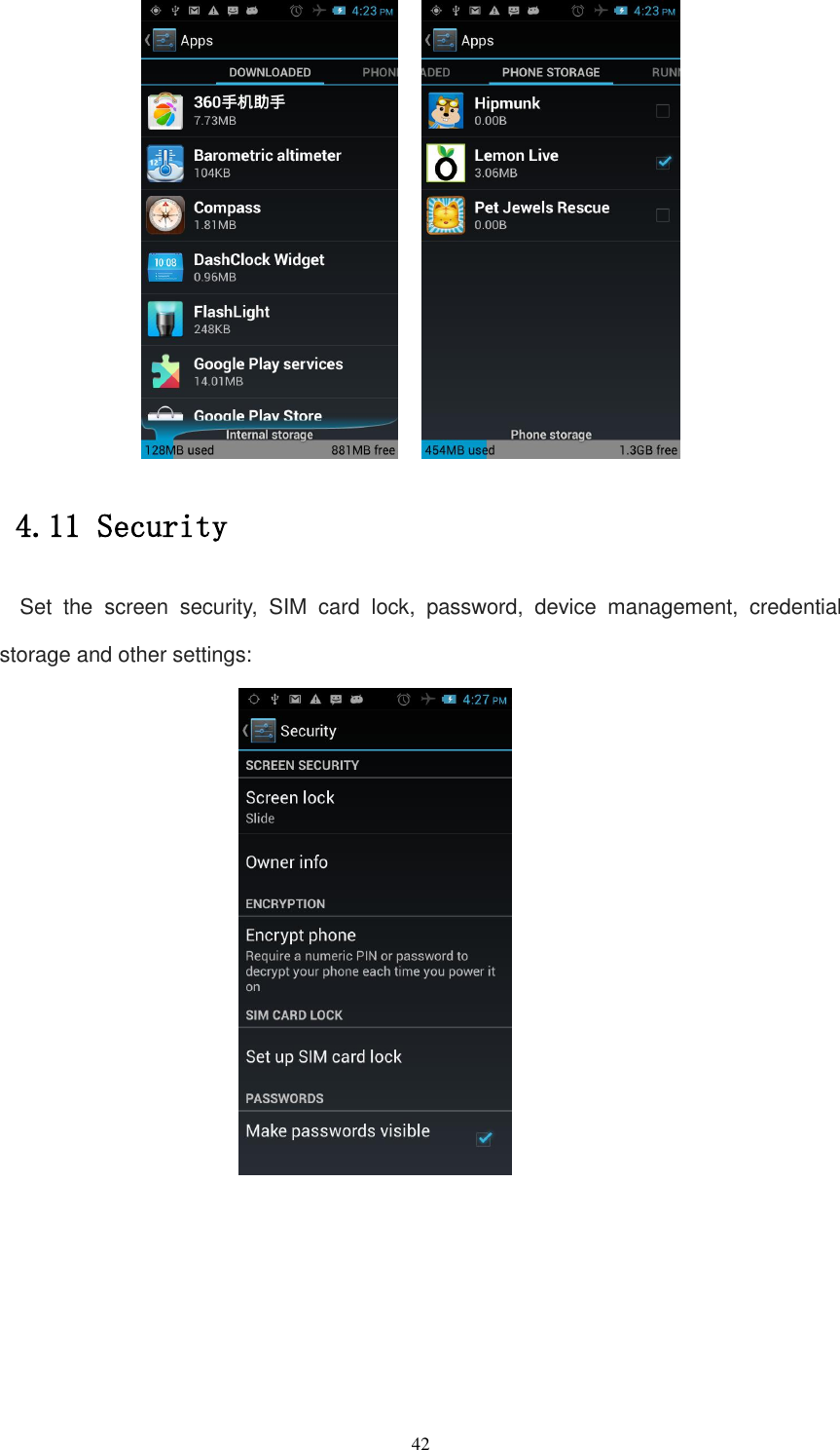   42     4.11 Security Set  the  screen  security,  SIM  card  lock,  password,  device  management,  credential storage and other settings:  