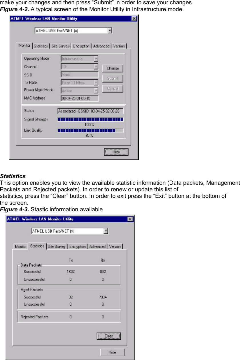 make your changes and then press “Submit” in order to save your changes. Figure 4-2. A typical screen of the Monitor Utility in Infrastructure mode.  Statistics This option enables you to view the available statistic information (Data packets, Management Packets and Rejected packets). In order to renew or update this list of statistics, press the “Clear” button. In order to exit press the “Exit” button at the bottom of the screen. Figure 4-3. Stastic information available  