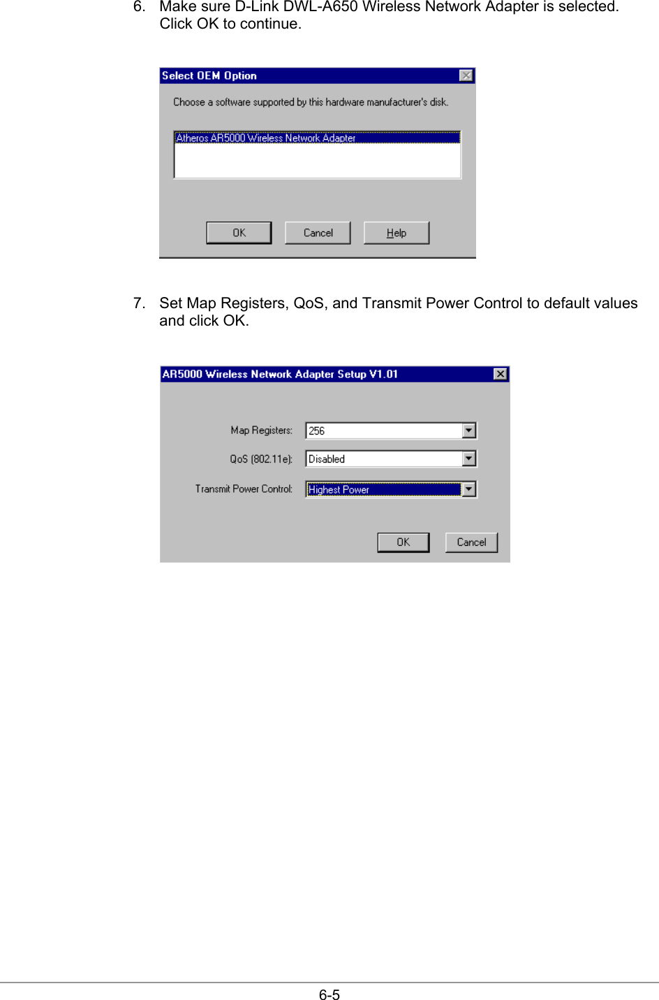  6-5 6.  Make sure D-Link DWL-A650 Wireless Network Adapter is selected. Click OK to continue.   7.  Set Map Registers, QoS, and Transmit Power Control to default values and click OK.   