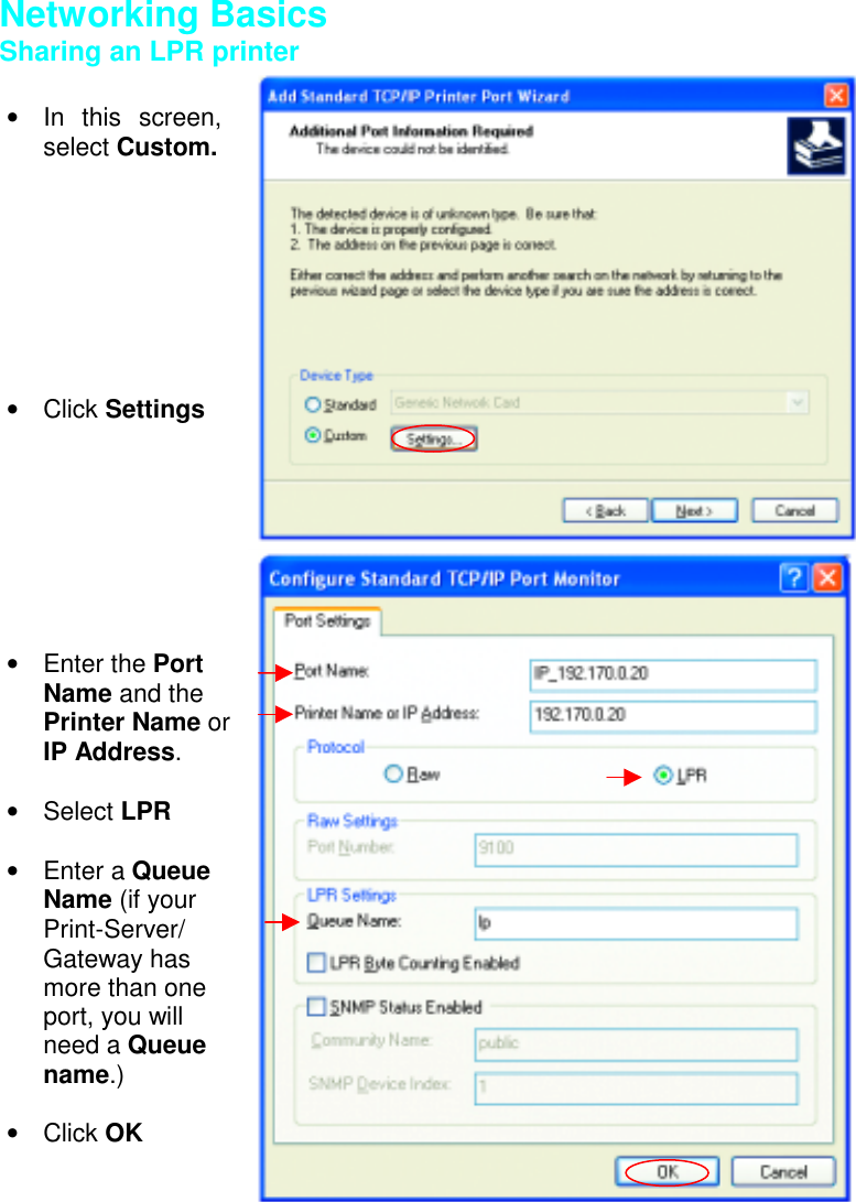 Networking BasicsSharing an LPR printer• In this screen,select Custom.• Click Settings• Enter the PortName and thePrinter Name orIP Address.• Select LPR• Enter a QueueName (if yourPrint-Server/Gateway hasmore than oneport, you willneed a Queuename.)• Click OK
