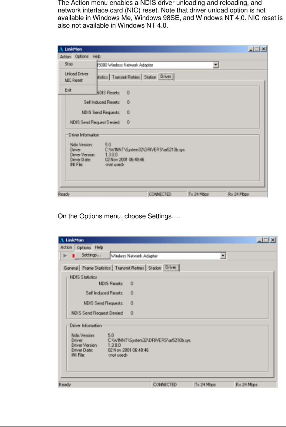 The Action menu enables a NDIS driver unloading and reloading, andnetwork interface card (NIC) reset. Note that driver unload option is notavailable in Windows Me, Windows 98SE, and Windows NT 4.0. NIC reset isalso not available in Windows NT 4.0.On the Options menu, choose Settings….