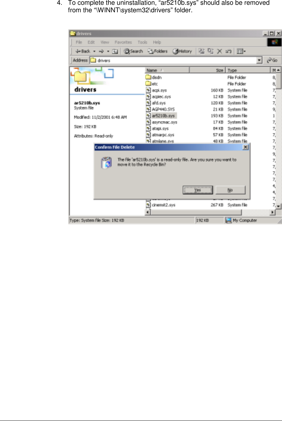4.  To complete the uninstallation, “ar5210b.sys” should also be removedfrom the “\WINNT\system32\drivers” folder.