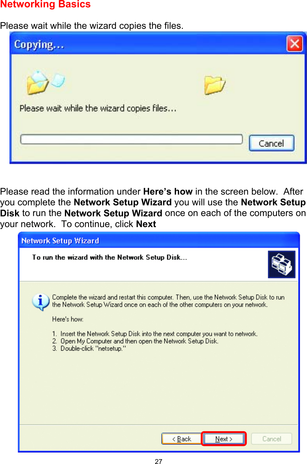  27Networking Basics   Please wait while the wizard copies the files.    Please read the information under Here’s how in the screen below.  After you complete the Network Setup Wizard you will use the Network Setup Disk to run the Network Setup Wizard once on each of the computers on your network.  To continue, click Next   