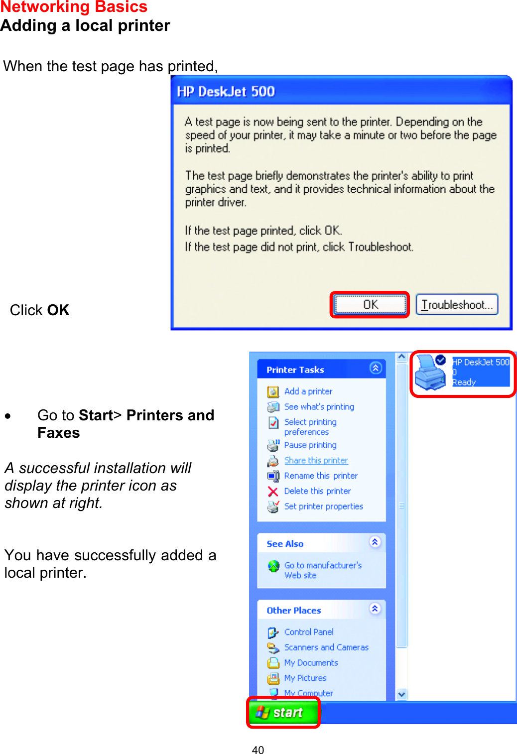  40Networking Basics  Adding a local printer        When the test page has printed, •  Go to Start&gt; Printers and Faxes   A successful installation will display the printer icon as shown at right.   You have successfully added alocal printer. Click OK 