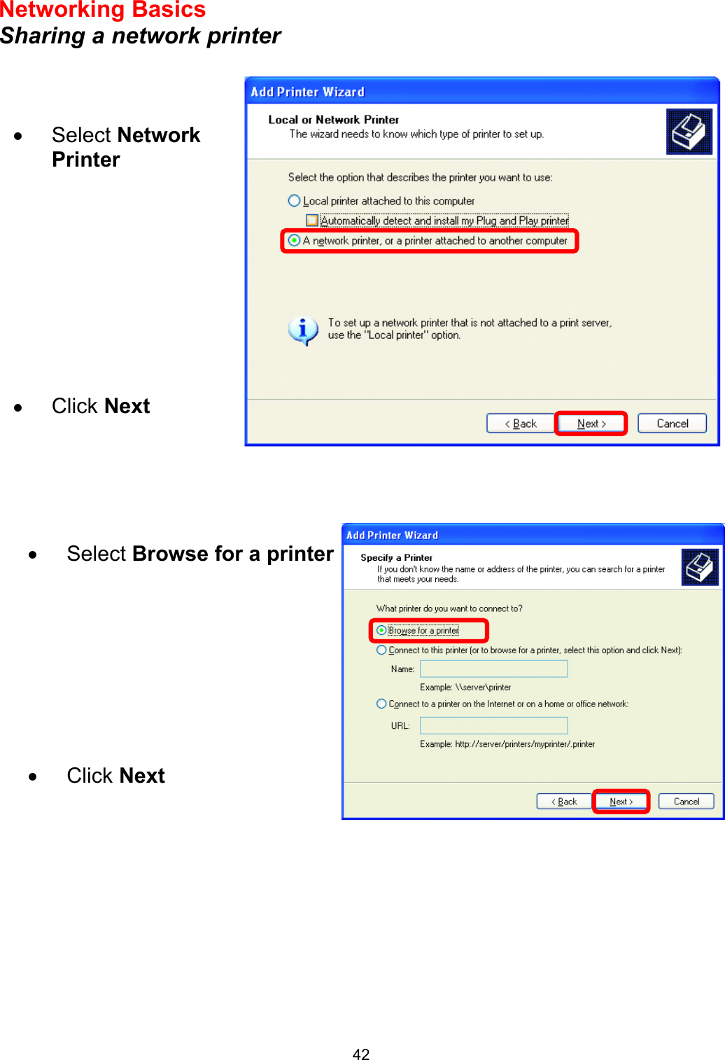  42Networking Basics  Sharing a network printer                   •  Select Network   Printer         •  Click Next •  Select Browse for a printer        •  Click Next 