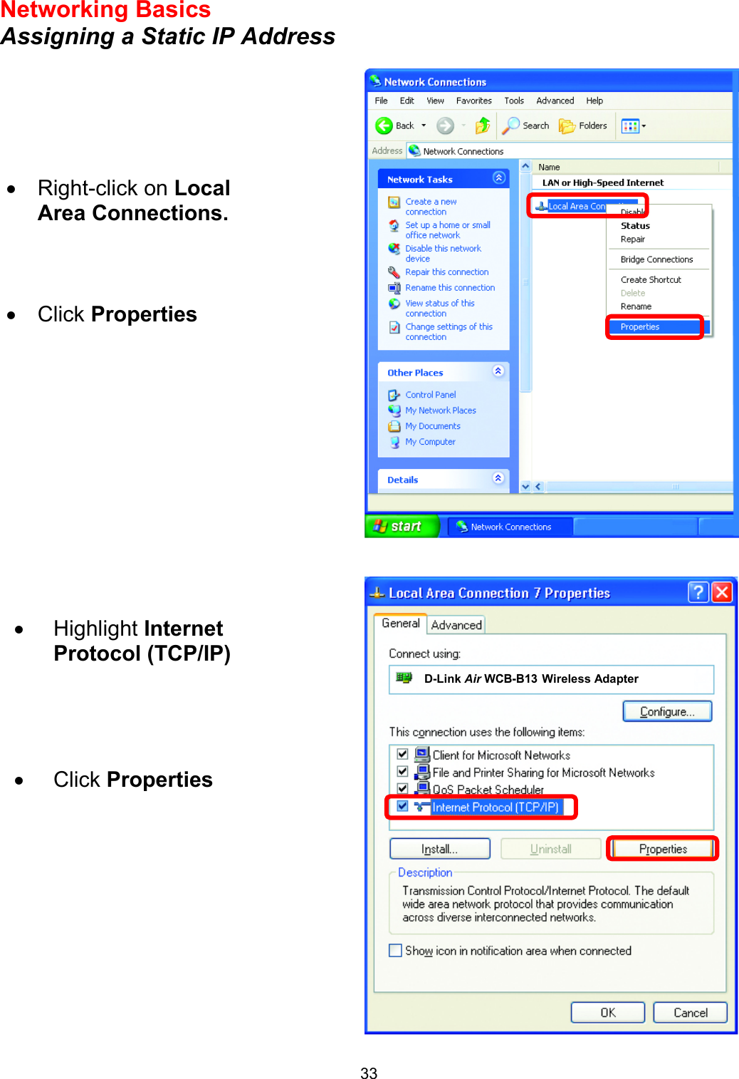  33Networking Basics  Assigning a Static IP Address      •  Right-click on Local Area Connections. •  Click Properties •  Highlight Internet Protocol (TCP/IP)     •  Click Properties        D-Link Air WCB-B13 Wireless Adapter  