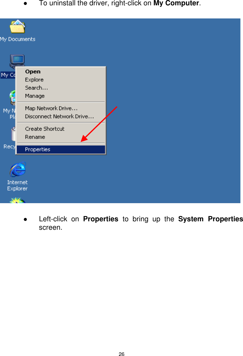  26   To uninstall the driver, right-click on My Computer.       Left-click on Properties  to bring up the System Properties screen.       