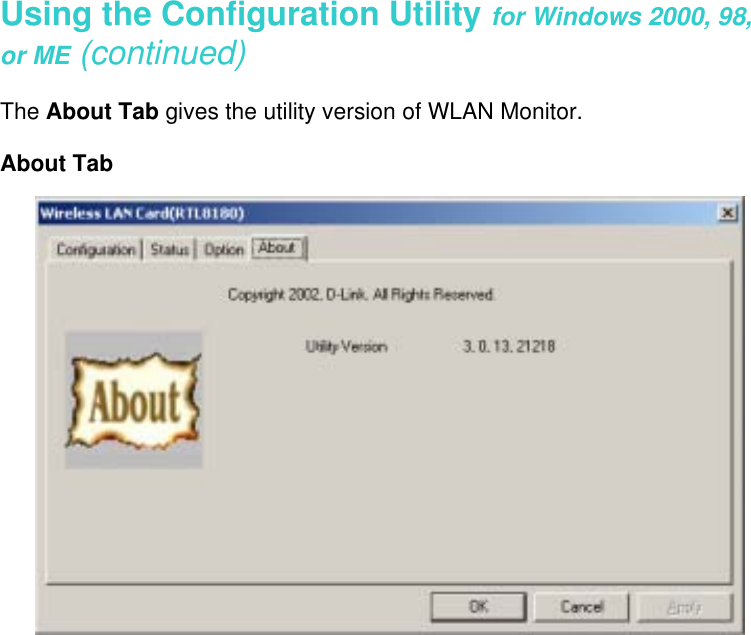   Using the Configuration Utility for Windows 2000, 98, or ME (continued)  The About Tab gives the utility version of WLAN Monitor.  About Tab                       