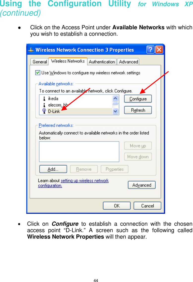  44 Using the Configuration Utility for Windows XP (continued)    Click on the Access Point under Available Networks with which you wish to establish a connection.    •  Click on Configure  to establish a connection with the chosen access point “D-Link.” A screen such as the following called Wireless Network Properties will then appear.       