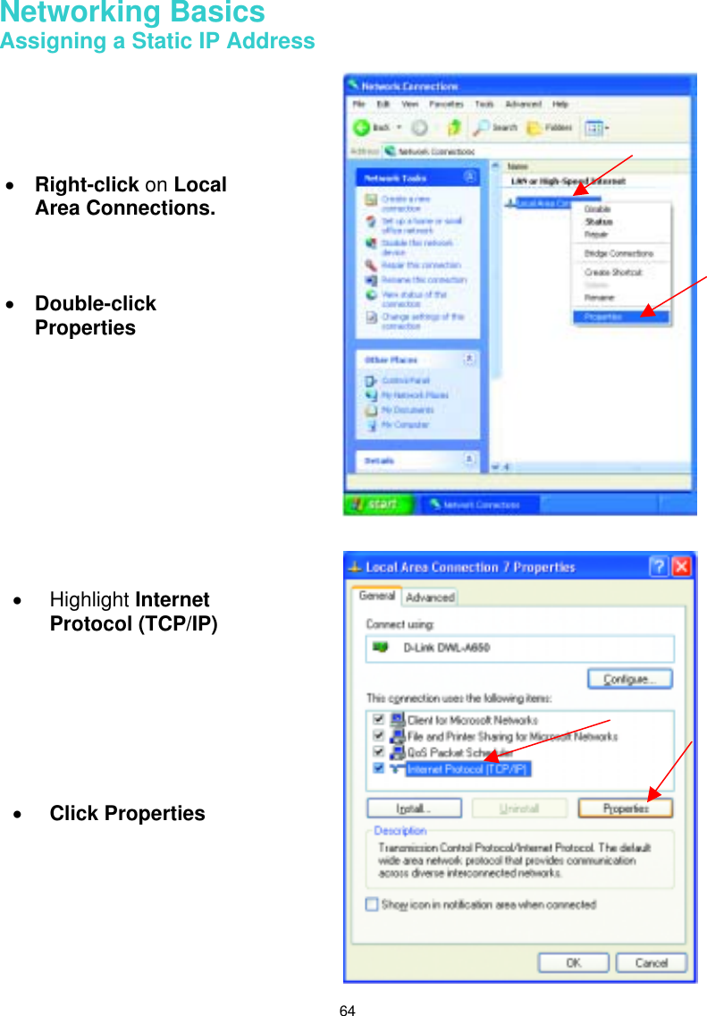  64 Networking Basics  Assigning a Static IP Address     •  Right-click on Local Area Connections. •  Double-click Properties •  Highlight Internet Protocol (TCP/IP)        •  Click Properties     
