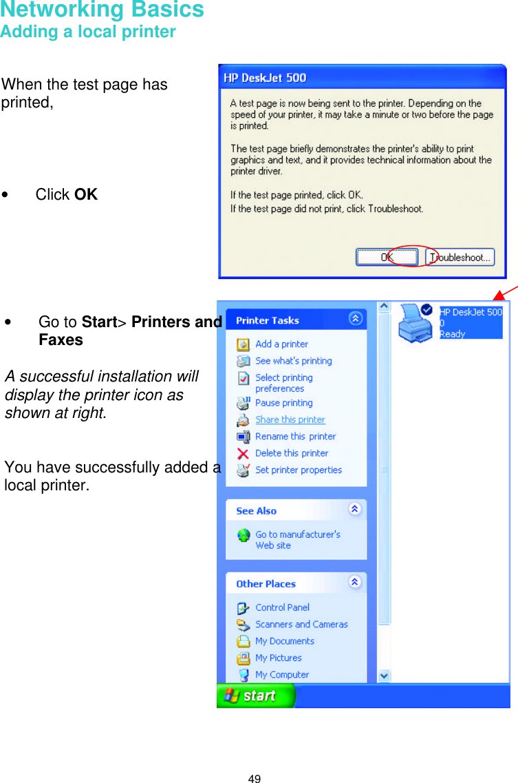  49 Networking Basics  Adding a local printer         When the test page has printed,     • Click OK • Go to Start&gt; Printers and Faxes   A successful installation will display the printer icon as shown at right.   You have successfully added a local printer. 