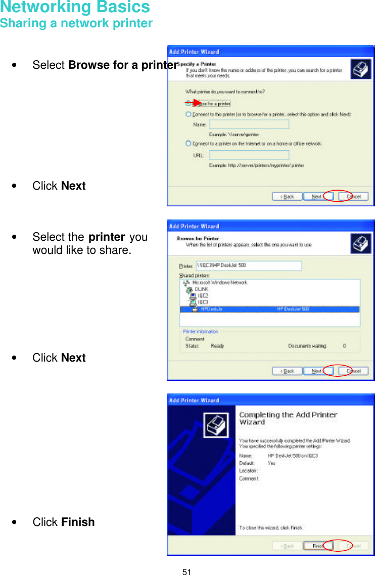  51 Networking Basics  Sharing a network printer        • Select Browse for a printer         • Click Next • Select the printer you would like to share.        • Click Next • Click Finish 