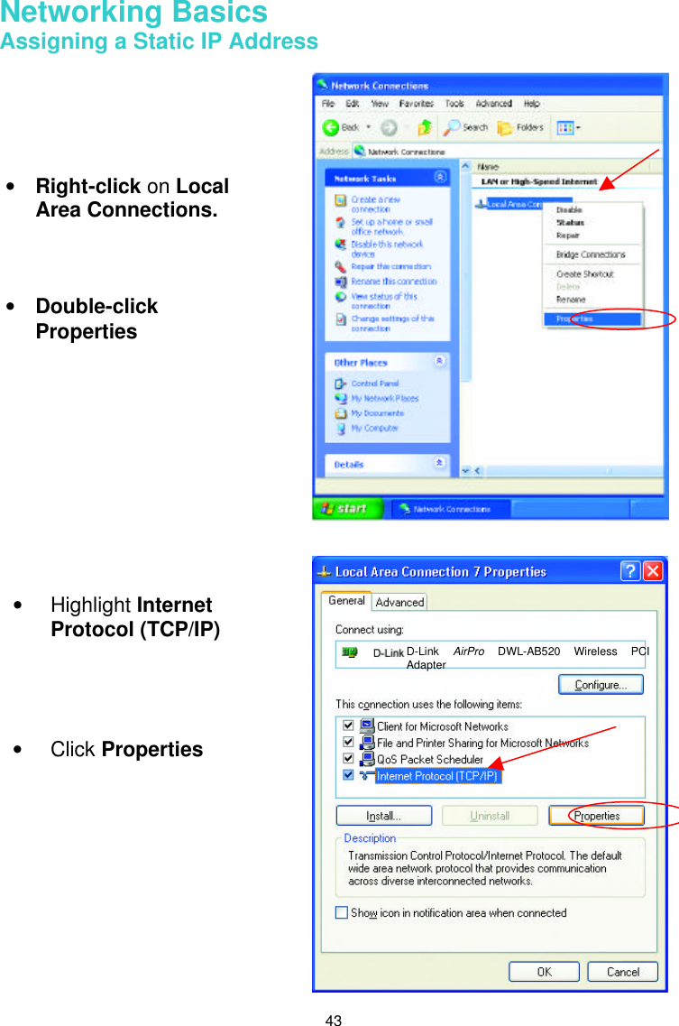  43 Networking Basics  Assigning a Static IP Address     • Right-click on Local Area Connections. • Double-click Properties • Highlight Internet Protocol (TCP/IP)     • Click Properties         D-Link  AirPro DWL-AB520 Wireless PCI Adapter 
