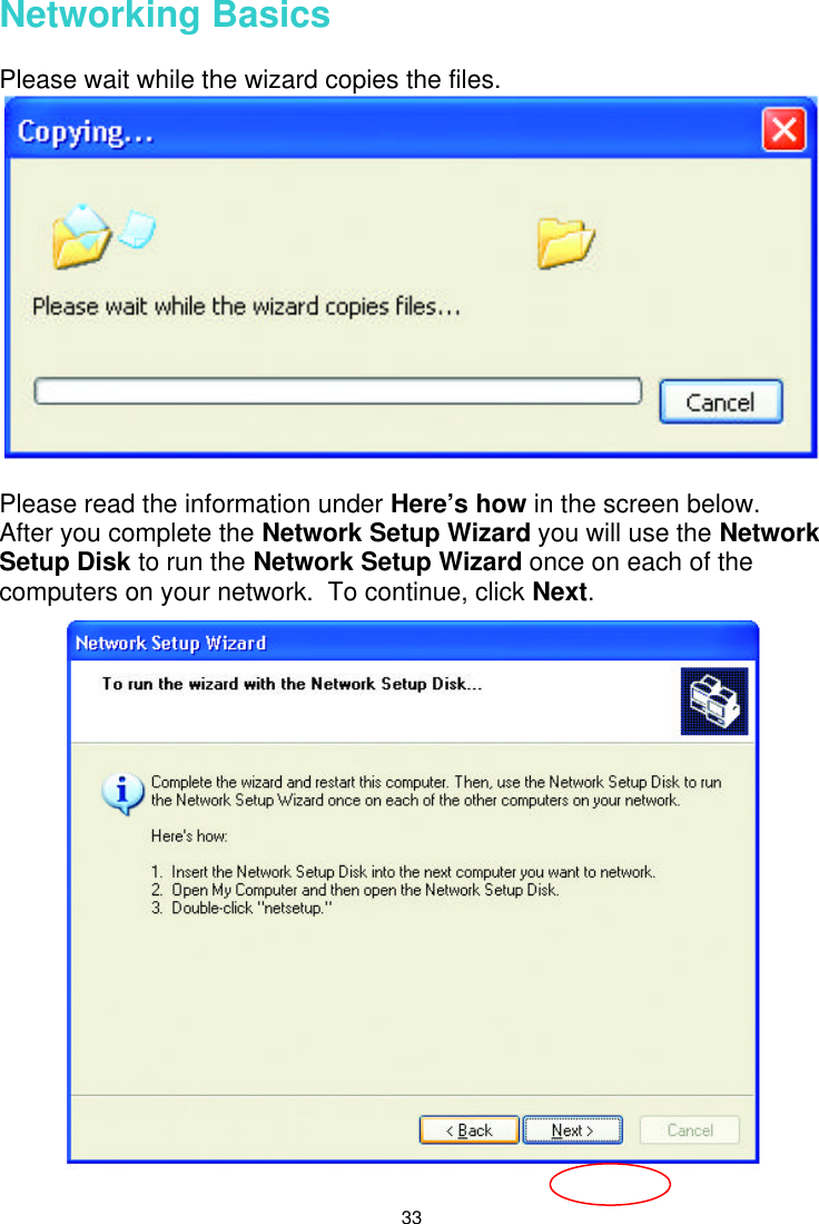  33  Networking Basics   Please wait while the wizard copies the files.   Please read the information under Here’s how in the screen below.  After you complete the Network Setup Wizard you will use the Network Setup Disk to run the Network Setup Wizard once on each of the computers on your network.  To continue, click Next.  