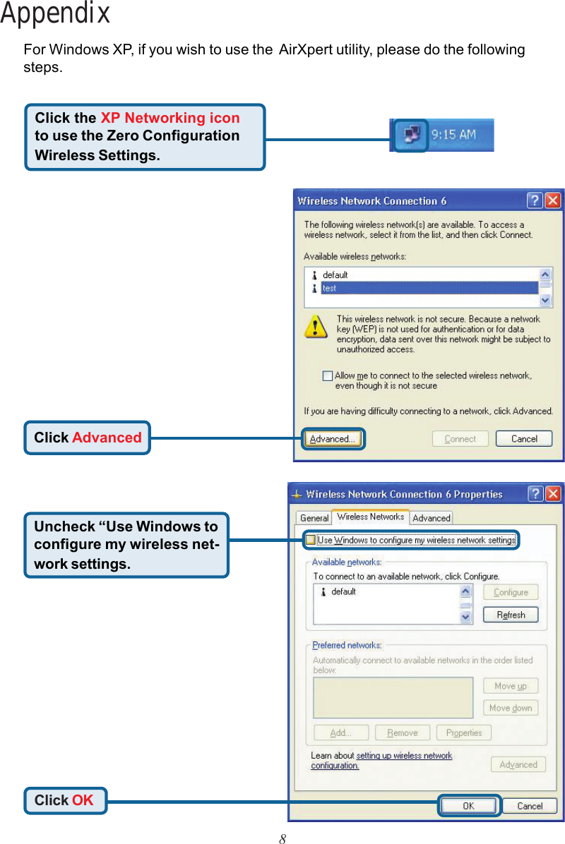 8AppendixClick the XP Networking iconto use the Zero ConfigurationWireless Settings.Click AdvancedUncheck “Use Windows toconfigure my wireless net-work settings.Click OKFor Windows XP, if you wish to use the  AirXpert utility, please do the followingsteps.