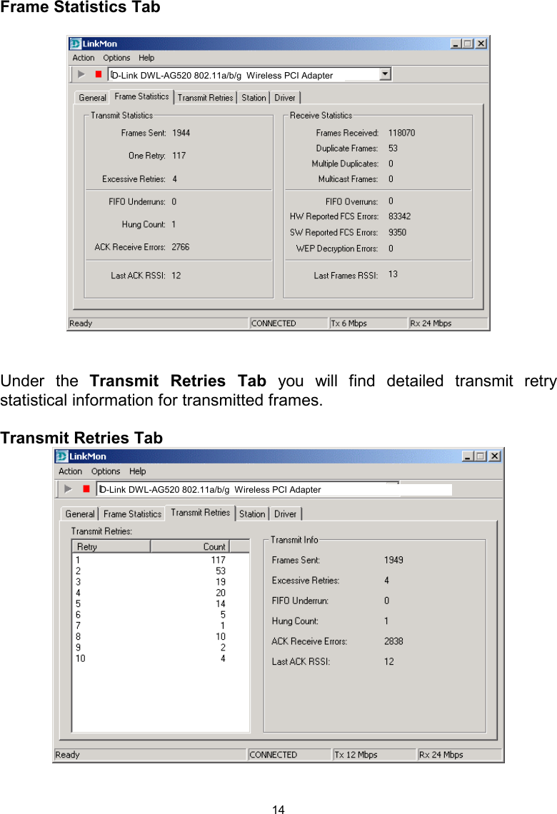  14Frame Statistics Tab      Under the Transmit Retries Tab you will find detailed transmit retry statistical information for transmitted frames.  Transmit Retries Tab    D-Link DWL-AG520 802.11a/b/g  Wireless PCI Adapter D-Link DWL-AG520 802.11a/b/g  Wireless PCI Adapter 