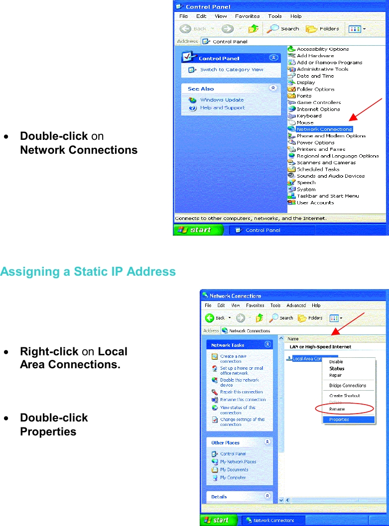     Assigning a Static IP Address      •  Double-click on  Network Connections •  Right-click on Local Area Connections. •  Double-click Properties 