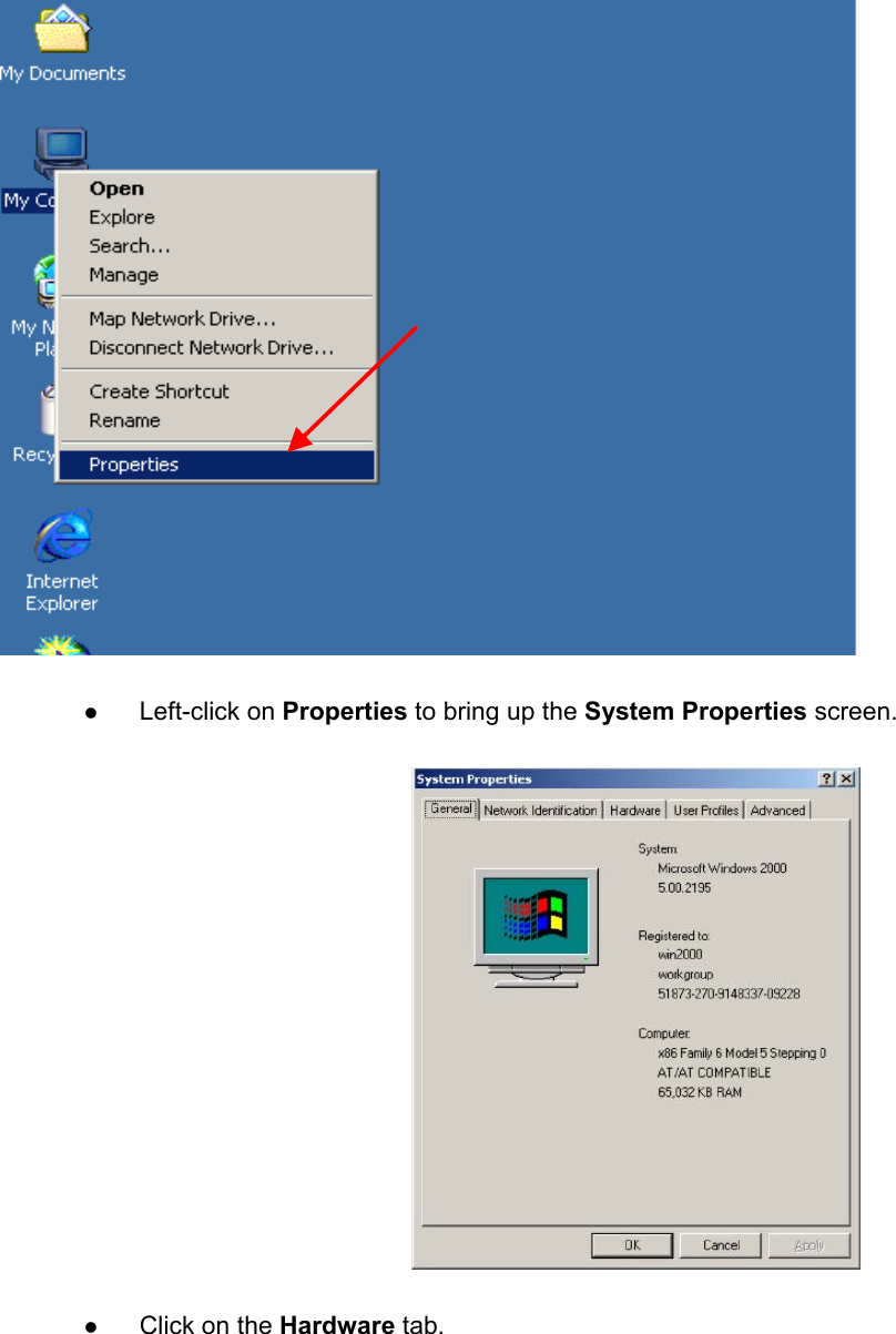z Left-click on Properties to bring up the System Properties screen.z Click on the Hardware tab.
