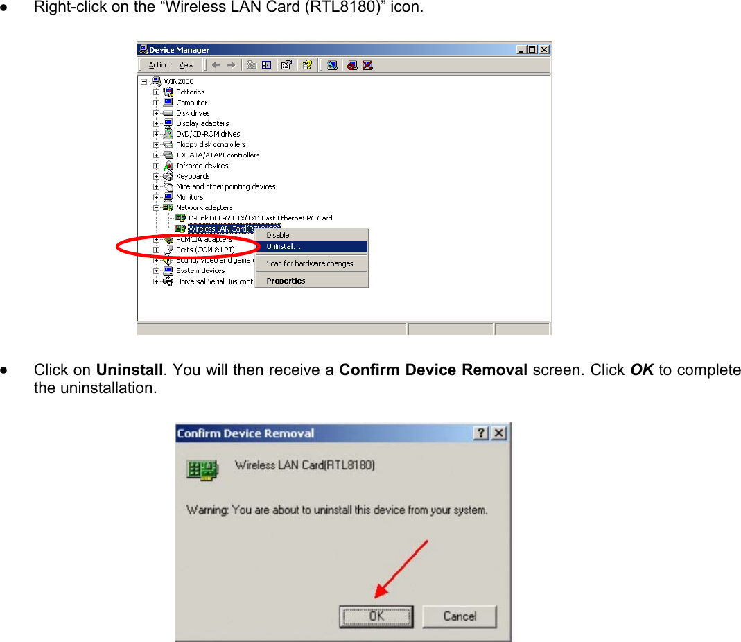 z Right-click on the “Wireless LAN Card (RTL8180)” icon.z Click on Uninstall. You will then receive a Confirm Device Removal screen. Click OK to completethe uninstallation.