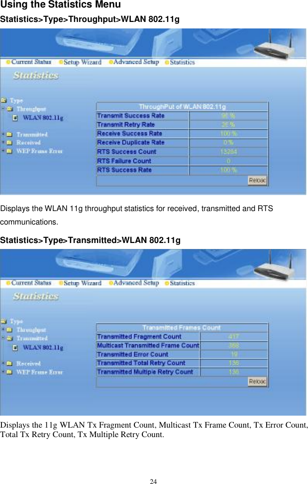  24Using the Statistics Menu   Statistics&gt;Type&gt;Throughput&gt;WLAN 802.11g Displays the WLAN 11g throughput statistics for received, transmitted and RTS communications. Statistics&gt;Type&gt;Transmitted&gt;WLAN 802.11g  Displays the 11g WLAN Tx Fragment Count, Multicast Tx Frame Count, Tx Error Count, Total Tx Retry Count, Tx Multiple Retry Count.  