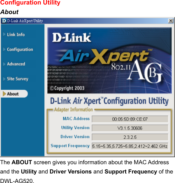 Configuration Utility About  The ABOUT screen gives you information about the MAC Address and the Utility and Driver Versions and Support Frequency of the DWL-AG520. 