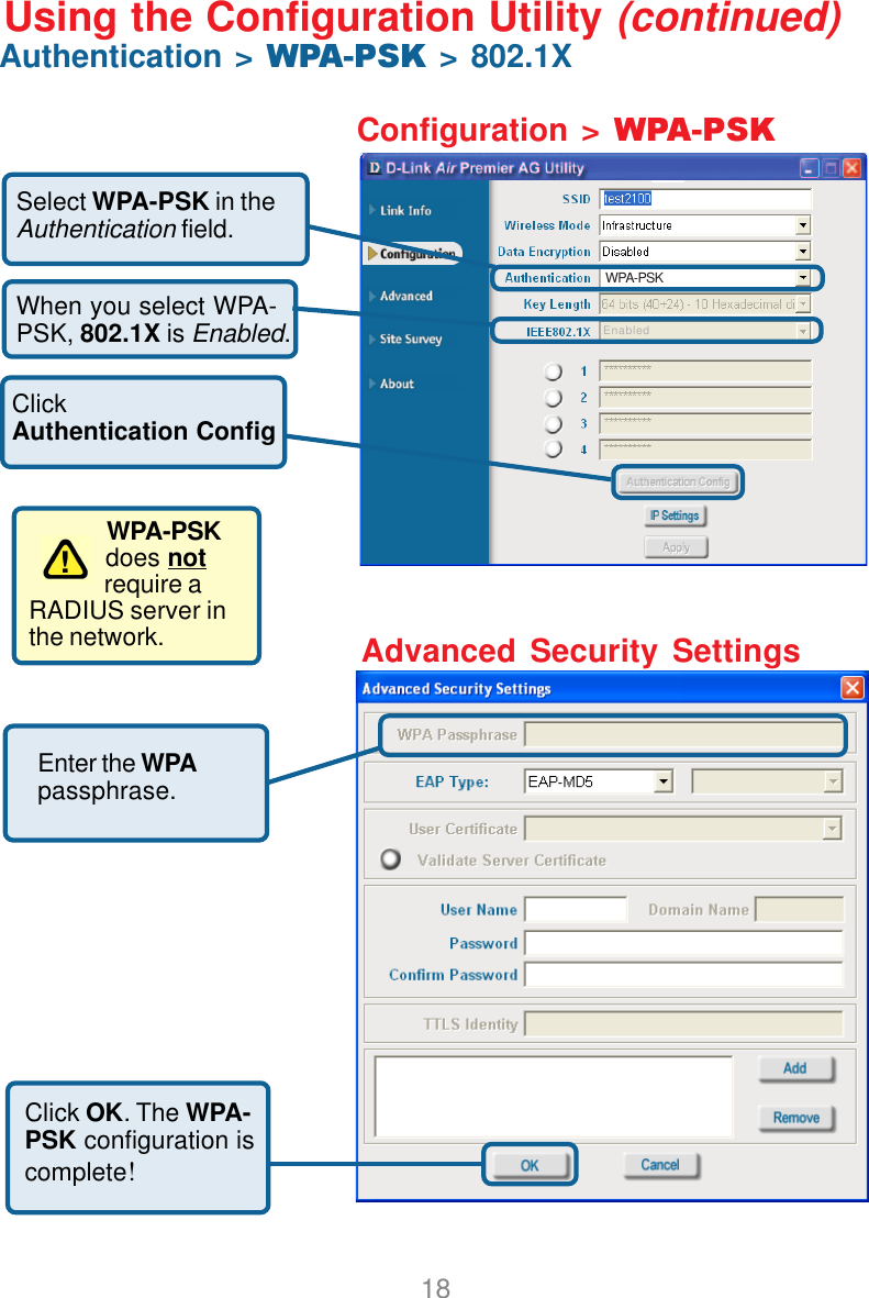 18Configuration &gt; WPA-PSKEnabledSelect WPA-PSK in theAuthentication field.ClickAuthentication ConfigWhen you select WPA-PSK, 802.1X is Enabled.Using the Configuration Utility (continued)Authentication &gt; WPA-PSK &gt; 802.1XEnter the WPApassphrase.WPA-PSKdoes notrequire aRADIUS server inthe network.Click OK. The WPA-PSK configuration iscomplete!Advanced Security SettingsWPA-PSK