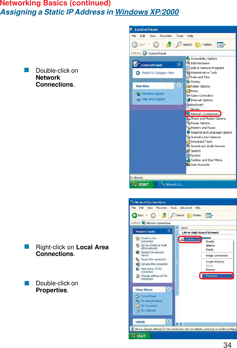34Networking Basics (continued)Assigning a Static IP Address in Windows XP/2000!Double-click onNetworkConnections.!!Double-click onProperties.Right-click on Local AreaConnections.