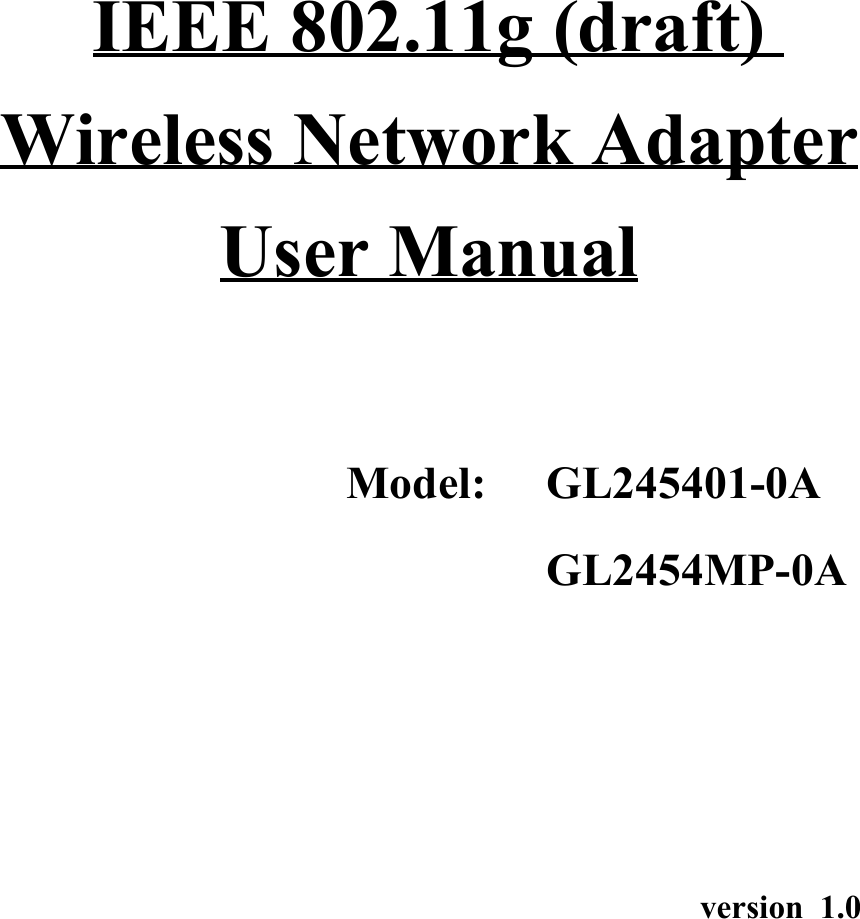 IEEE 802.11g (draft)Wireless Network AdapterUser ManualModel: GL245401-0AGL2454MP-0Aversion 1.0