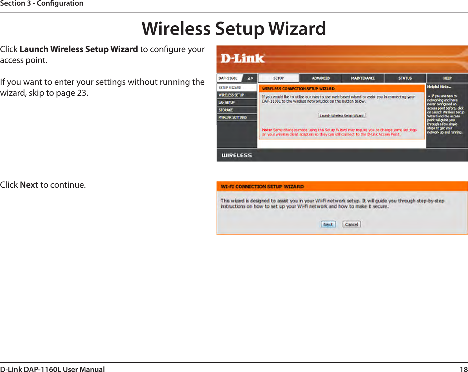 18D-Link DAP-1160L User ManualSection 3 - CongurationClick Launch Wireless Setup Wizard to congure your access point.If you want to enter your settings without running the wizard, skip to page 23.Wireless Setup WizardClick Next to continue. 