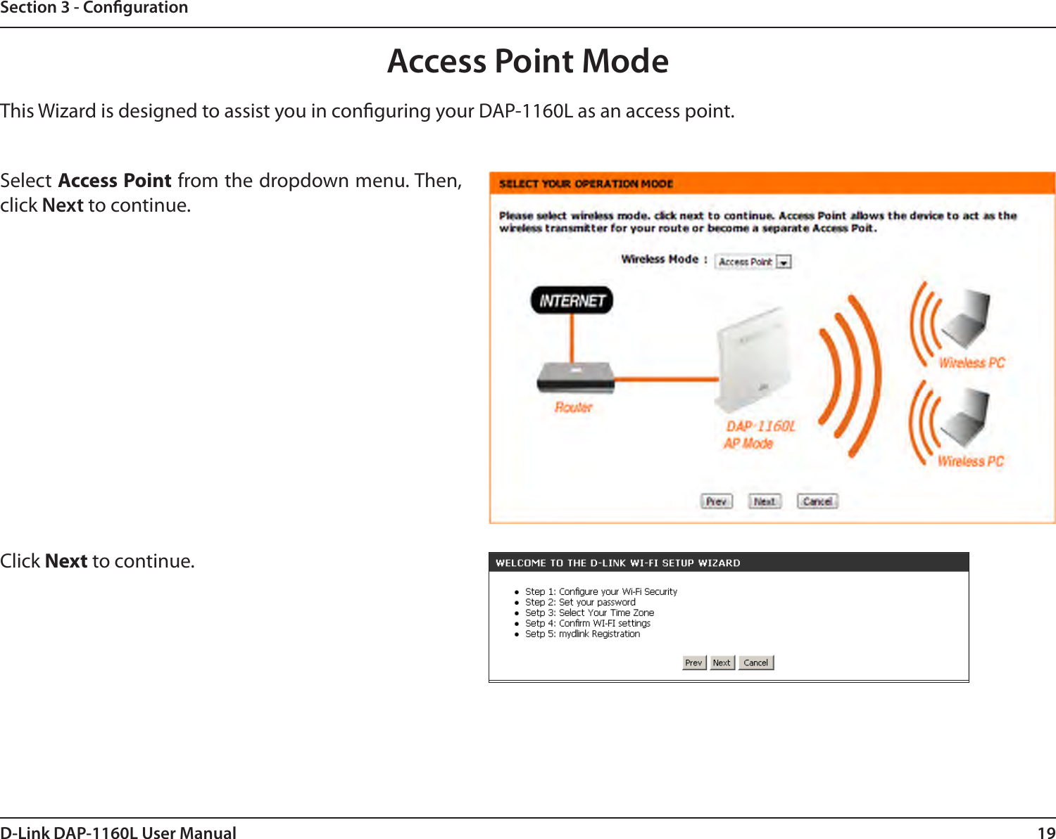 19D-Link DAP-1160L User ManualSection 3 - CongurationThis Wizard is designed to assist you in conguring your DAP-1160L as an access point.Access Point ModeSelect Access Point from the dropdown menu. Then, click Next to continue. Click Next to continue. 