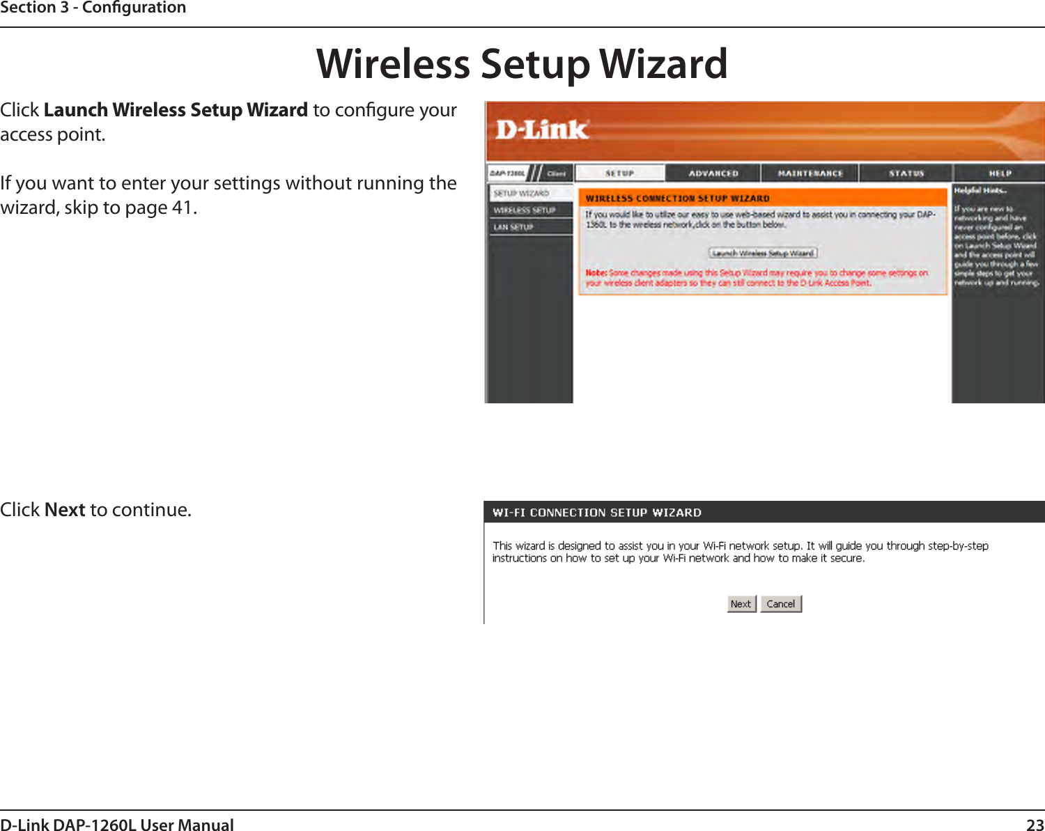 23D-Link DAP-1260L User ManualSection 3 - CongurationClick Launch Wireless Setup Wizard to congure your access point.If you want to enter your settings without running the wizard, skip to page 41.Wireless Setup WizardClick Next to continue. 