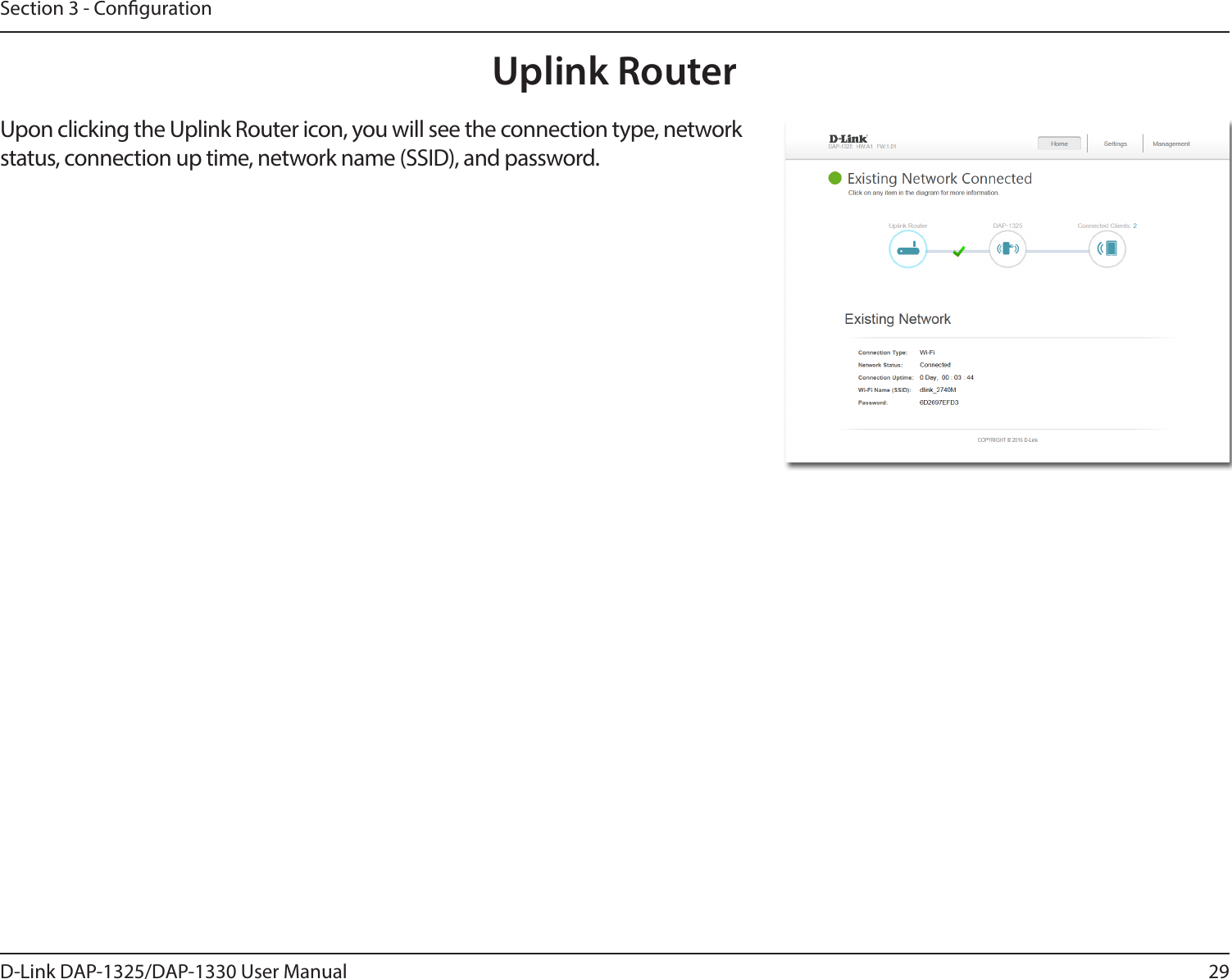29D-Link DAP-1325/DAP-1330 User ManualSection 3 - CongurationUpon clicking the Uplink Router icon, you will see the connection type, network status, connection up time, network name (SSID), and password.Uplink Router