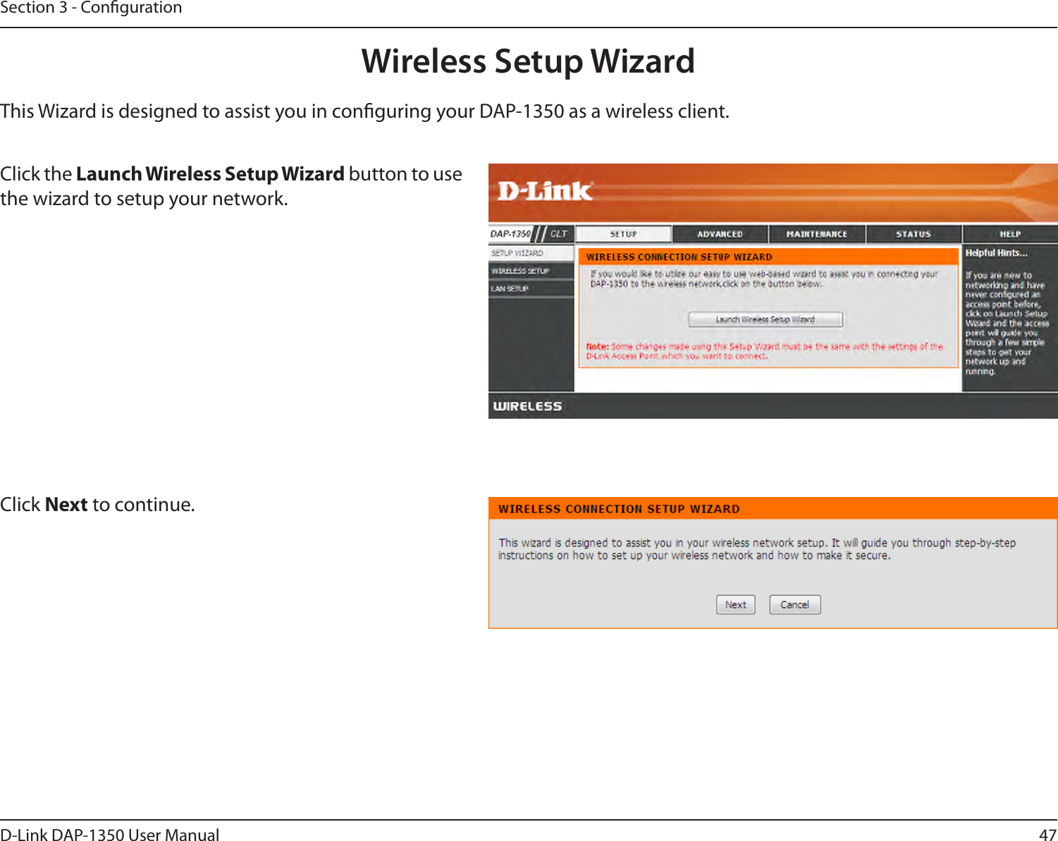 47D-Link DAP-1350 User ManualSection 3 - CongurationThis Wizard is designed to assist you in conguring your DAP-1350 as a wireless client.Wireless Setup WizardClick Next to continue.Click the Launch Wireless Setup Wizard button to use the wizard to setup your network. 