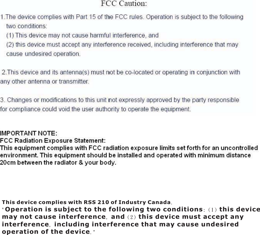 This device complies with RSS 210 of Industry Canada.&quot;Operation is subject to the following two conditions: (1 ) this device may not cause interference, and (2) this device must accept any interference, including interference that may cause undesired operation of the device.&quot;